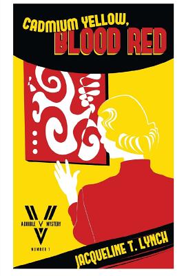 Cadmium Yellow, Blood Red: A Double V Mystery - Lynch, Jacqueline T