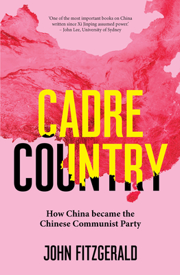 Cadre Country: How China became the Chinese Communist Party - Fitzgerald, John