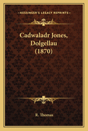 Cadwaladr Jones, Dolgellau (1870)