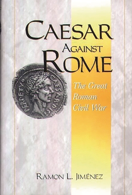 Caesar Against Rome: The Great Roman Civil War - Jimenez, Ramon