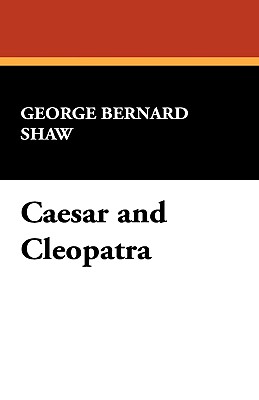 Caesar and Cleopatra - Shaw, George Bernard