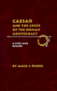 Caesar and the Crisis of the Roman Aristocracy: A Civil War Reader