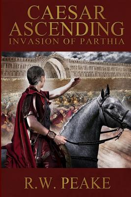 Caesar Ascending: Invasion of Parthia - Hercules, Bz (Editor), and Peake, R W