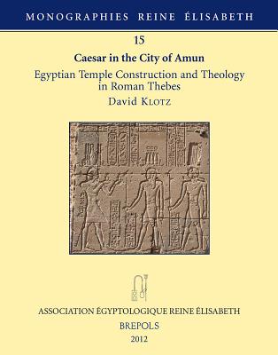 Caesar in the City of Amun: Egyptian Temple Construction - Klotz, David