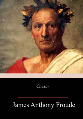 Caesar - Froude, James Anthony