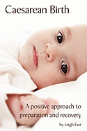 Caesarean Birth: A Positive Approach to Preparation and Recovery