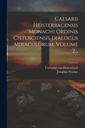 Caesarii Heisterbacensis Monachi Ordinis Cisterciensis Dialogus Miraculorum, Volume 2...