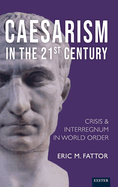 Caesarism in the 21st Century: Crisis and Interregnum in World Order