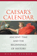 Caesar's Calendar: Ancient Time and the Beginnings of History