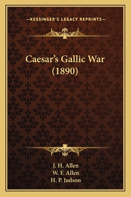 Caesar's Gallic War (1890) - Allen, J H (Editor), and Allen, W F (Editor), and Judson, H P (Editor)