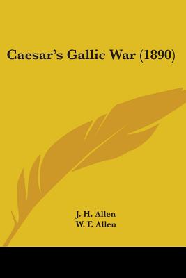 Caesar's Gallic War (1890) - Allen, J H (Editor), and Allen, W F (Editor), and Judson, H P (Editor)