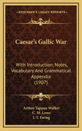 Caesar's Gallic War: With Introduction, Notes, Vocabulary and Grammatical Appendix (1907)