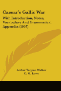 Caesar's Gallic War: With Introduction, Notes, Vocabulary And Grammatical Appendix (1907)