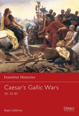 Caesar's Gallic Wars: 58-50 BC - Gilliver, Kate