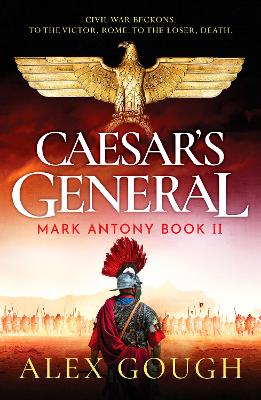 Caesar's General: An epic Roman adventure of civil war, love and loyalty - Gough, Alex