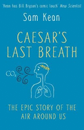 Caesar's Last Breath: The Epic Story of The Air Around Us