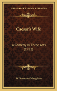 Caesar's Wife: A Comedy In Three Acts (1922)