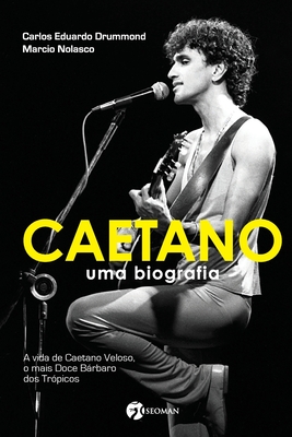 Caetano - Uma Biografia - Drummond, Carlos Eduardo, and Nolasco, Marcio