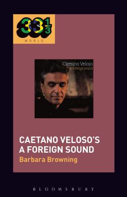 Caetano Veloso's a Foreign Sound - Browning, Barbara, and Stanyek, Jason (Editor)