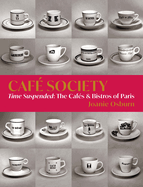 Caf Society: Time Suspended, the Cafs & Bistros of Paris