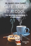 Caf?, Tabac Et Alcool: Vos Troubles M?taboliques Et Hormonaux