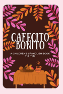 Cafecito Bonito: A Spanglish Children's Rhyme Book