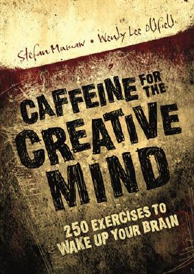 Caffeine for the Creative Mind: 250 Exercises to Wake Up Your Brain - Mumaw, Stefan