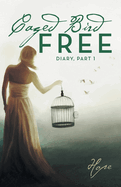 Caged Free Bird: Diary, Part 1