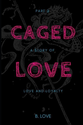 Caged Love 2: A Story of Love and Loyalty - Love, B