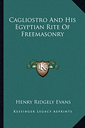 Cagliostro And His Egyptian Rite Of Freemasonry - Evans, Henry Ridgely