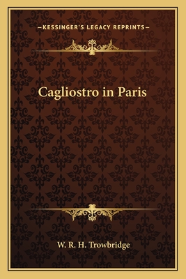 Cagliostro in Paris - Trowbridge, W R H