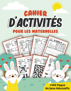 Cahier d'activit?s pour les maternelles: +100 pages de jeux et d'exercices ludiques pour apprendre et progresser en s'amusant ? la maison ? partir de 3 ansGraphisme, ?criture des lettres & chiffres, calcule, logique, labyrinthes, points ? relier, dessin