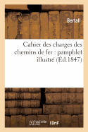 Cahier Des Charges Des Chemins de Fer: Pamphlet Illustr