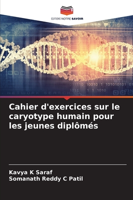 Cahier d'exercices sur le caryotype humain pour les jeunes dipl?m?s - Saraf, Kavya K, and C Patil, Somanath Reddy