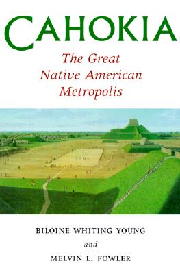 Cahokia, the Great Native American Metropolis - Young, Biloine Whiting, and Fowler, Melvin J