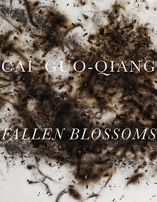 Cai Guo-Qiang: Fallen Blossoms - Guo-Qiang, Cai, and Basualdo, Carlos (Text by), and Elliott, David (Text by)