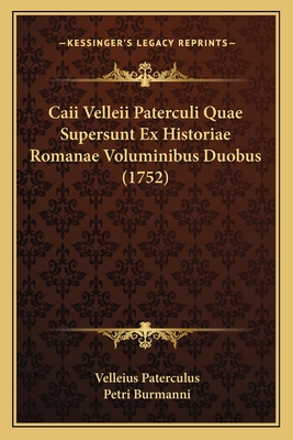 Caii Velleii Paterculi Quae Supersunt Ex Historiae Romanae Voluminibus Duobus (1752) - Paterculus, Velleius, and Burmanni, Petri (Editor)