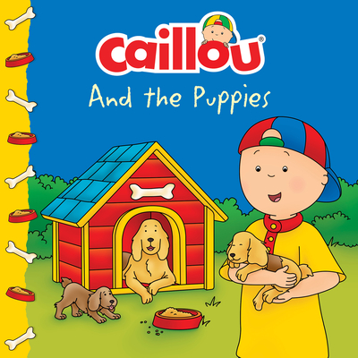 Caillou and the Puppies - Laforest, Carine (Adapted by)