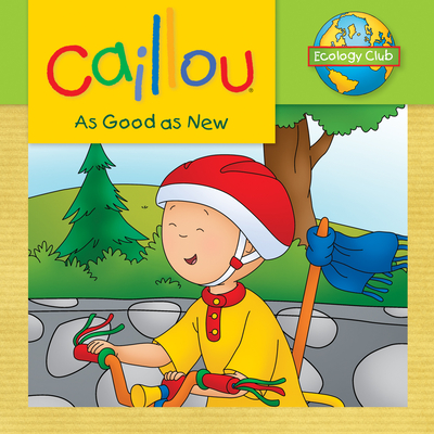 Caillou: As Good as New: Ecology Club - Johanson, Sarah Margaret (Adapted by)