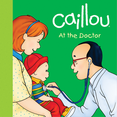 Caillou: At the Doctor - Sanschagrin, Joceline