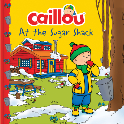Caillou at the Sugar Shack - Laforest, Carine (Adapted by)