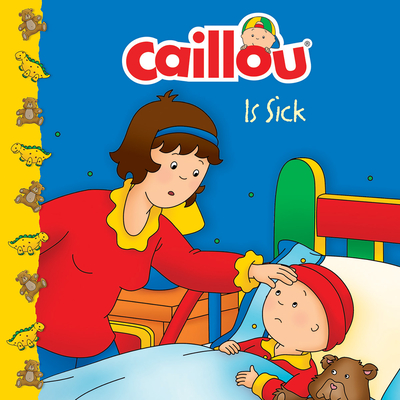 Caillou Is Sick - Harvey, Roger (Adapted by)