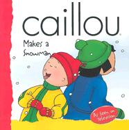 Caillou Makes a Snowman - Sanschagrin, Joceline (Adapted by), and Harvey, Roger (Adapted by), and Allen, Francine (Adapted by), and Verhoye-Millet...