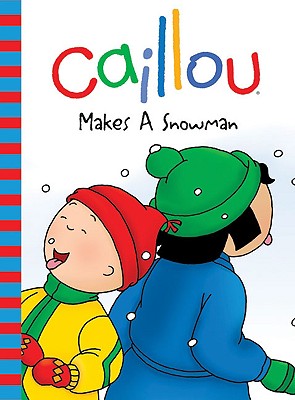 Caillou Makes a Snowman - Harvey, Roger