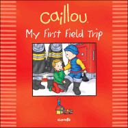 Caillou: My First Field Trip - Daly, Mark