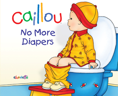 Caillou: No More Diapers - L'Heureux, Christine