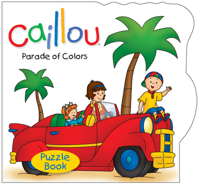 Caillou: Parade of Colors: Puzzle Book - Johanson, Sarah Margaret