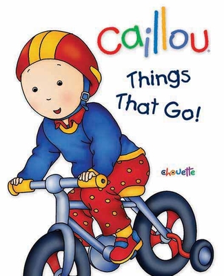 Caillou: Things That Go!: First Words Book - Publishing, Chouette