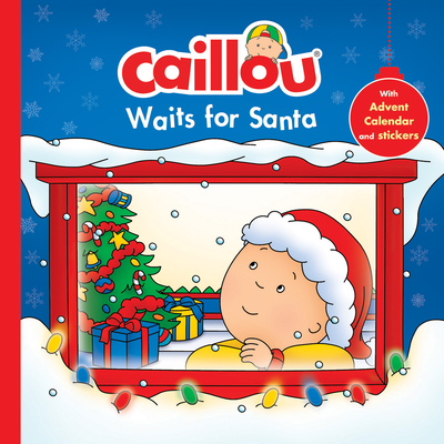 Caillou Waits for Santa: Christmas Special Edition with Advent Calendar - Anne Paradis, and Eric Sevigny (Illustrator)