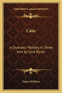 Cain: A Dramatic Mystery in Three Acts by Lord Byron